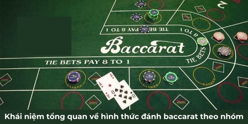 Khái niệm tổng quan về hình thức đánh baccarat theo nhóm