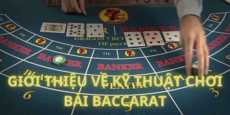 Sơ lược về kỹ thuật chơi bài baccarat phổ biến